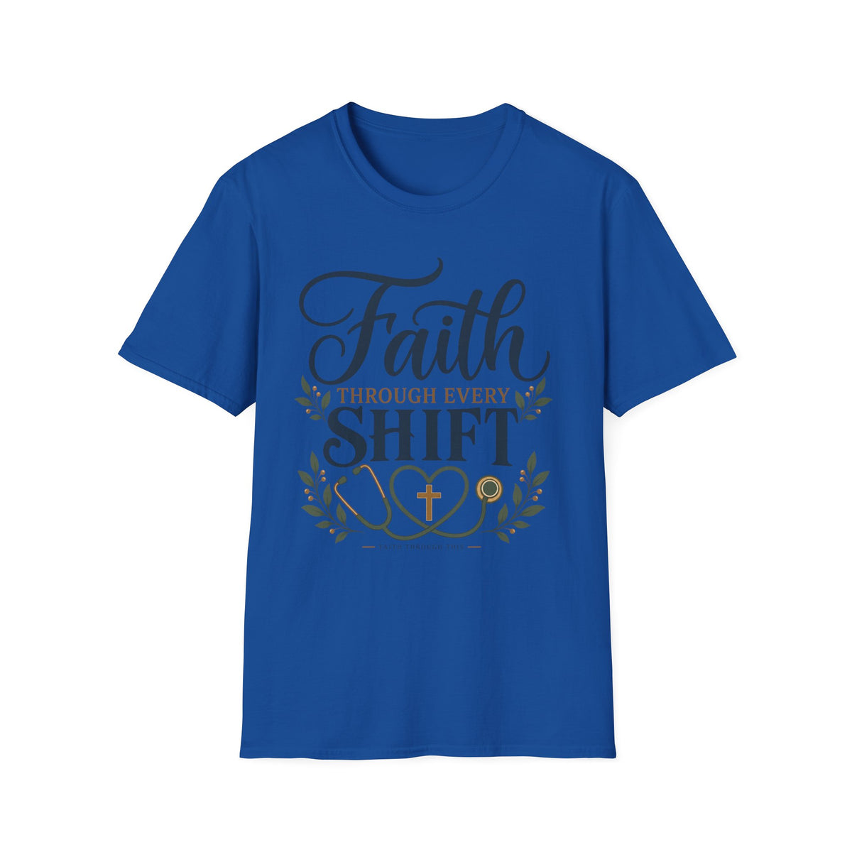 Faith Through Every Shift T-Shirt — Nurse/Healthcare Christian Workwear
