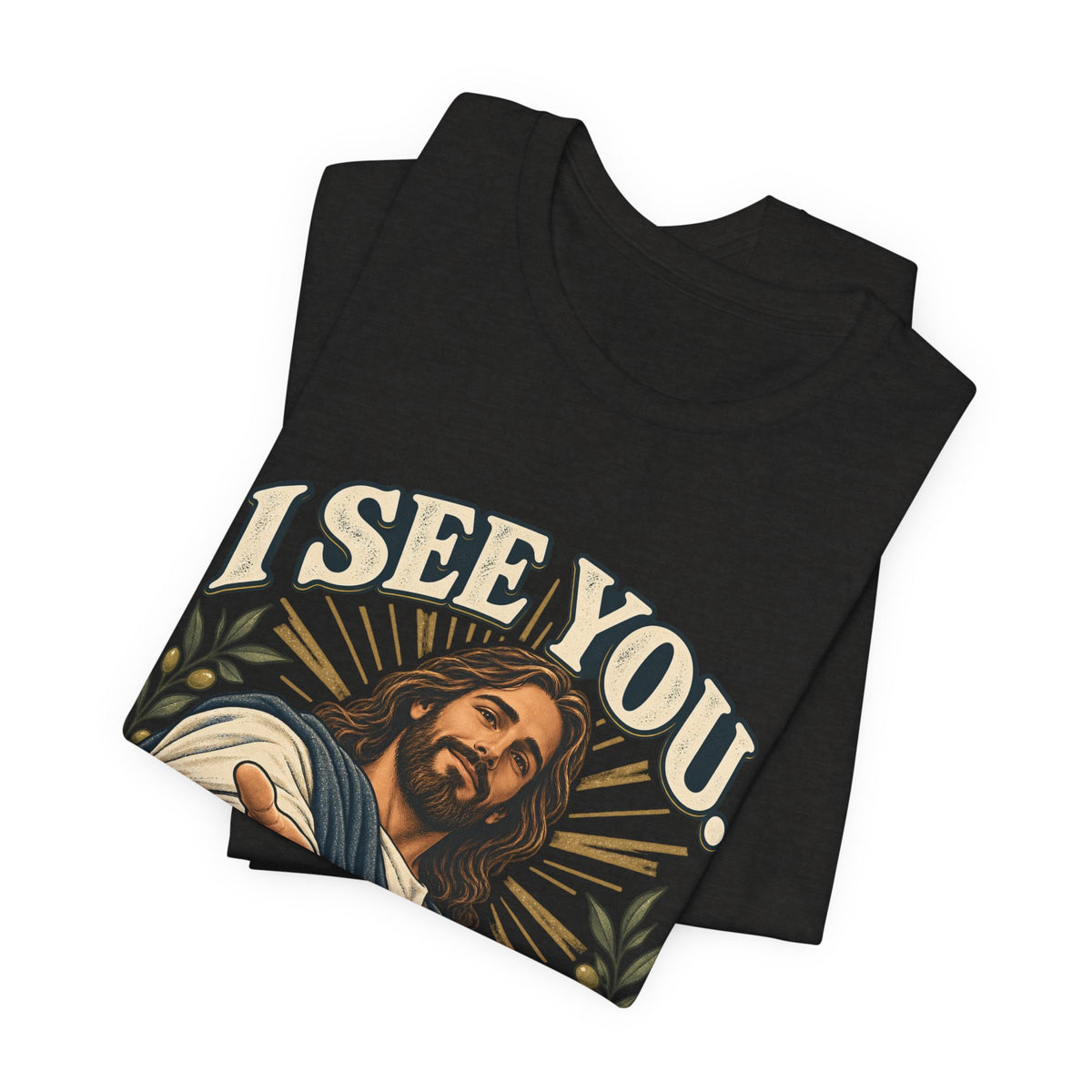 Christian T-Shirt - "I See You, I've Got You" Inspirational Jesus Tee