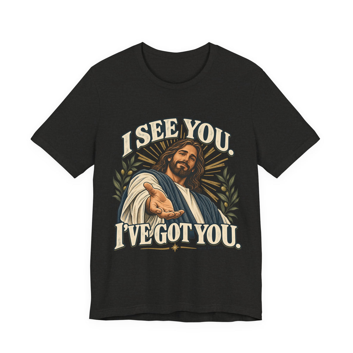 Christian T-Shirt - "I See You, I've Got You" Inspirational Jesus Tee