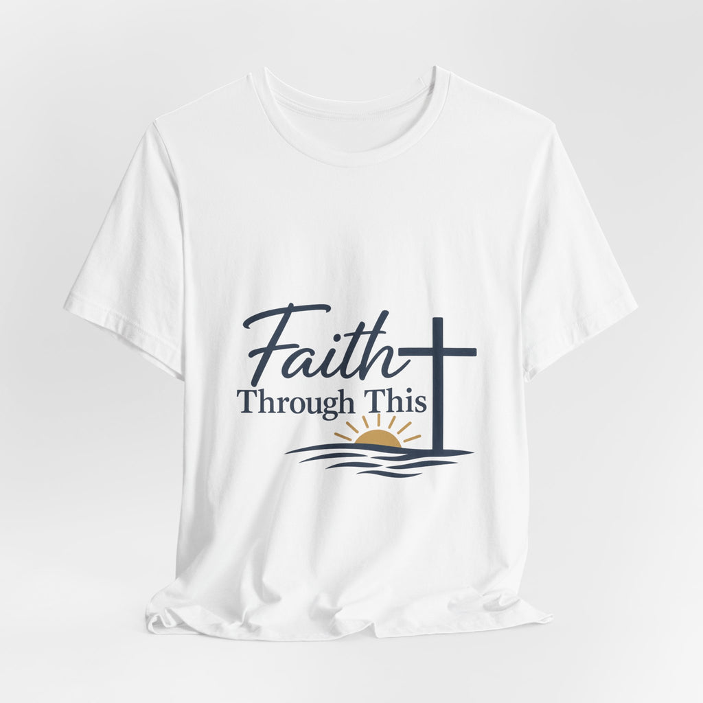 Faith Through This T-Shirt — Christian Cross & Sunrise Inspirational Tee