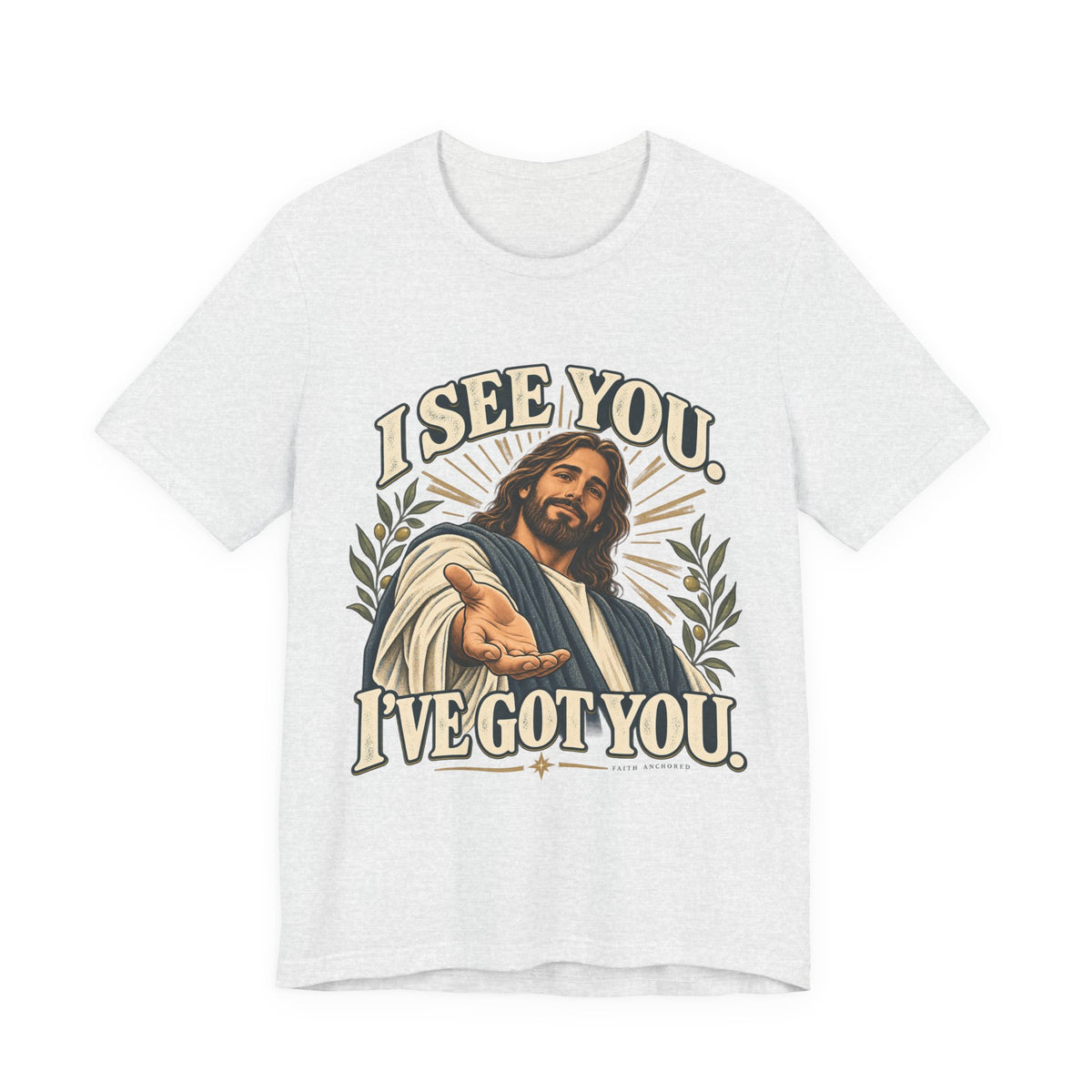 Christian T-Shirt - "I See You, I've Got You" Inspirational Jesus Tee