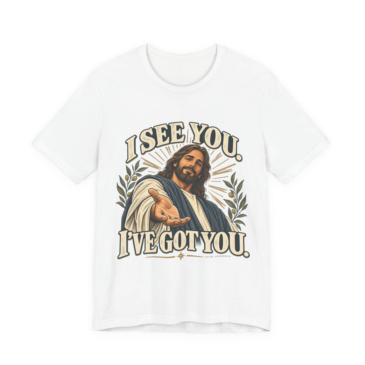 Christian T-Shirt - "I See You, I've Got You" Inspirational Jesus Tee