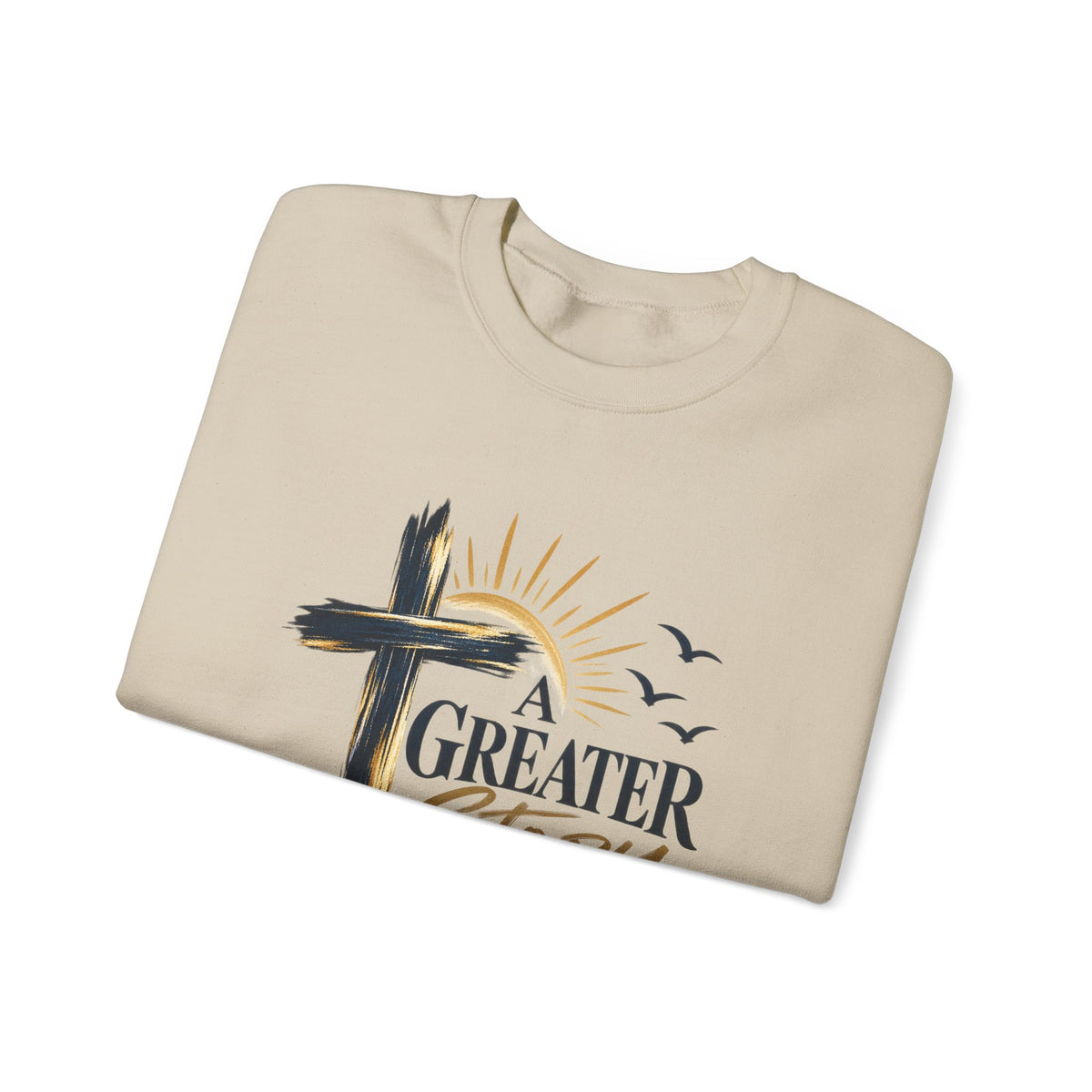 Crewneck Sweatshirt — "A Greater Story" Faith Cross Christian Pullover