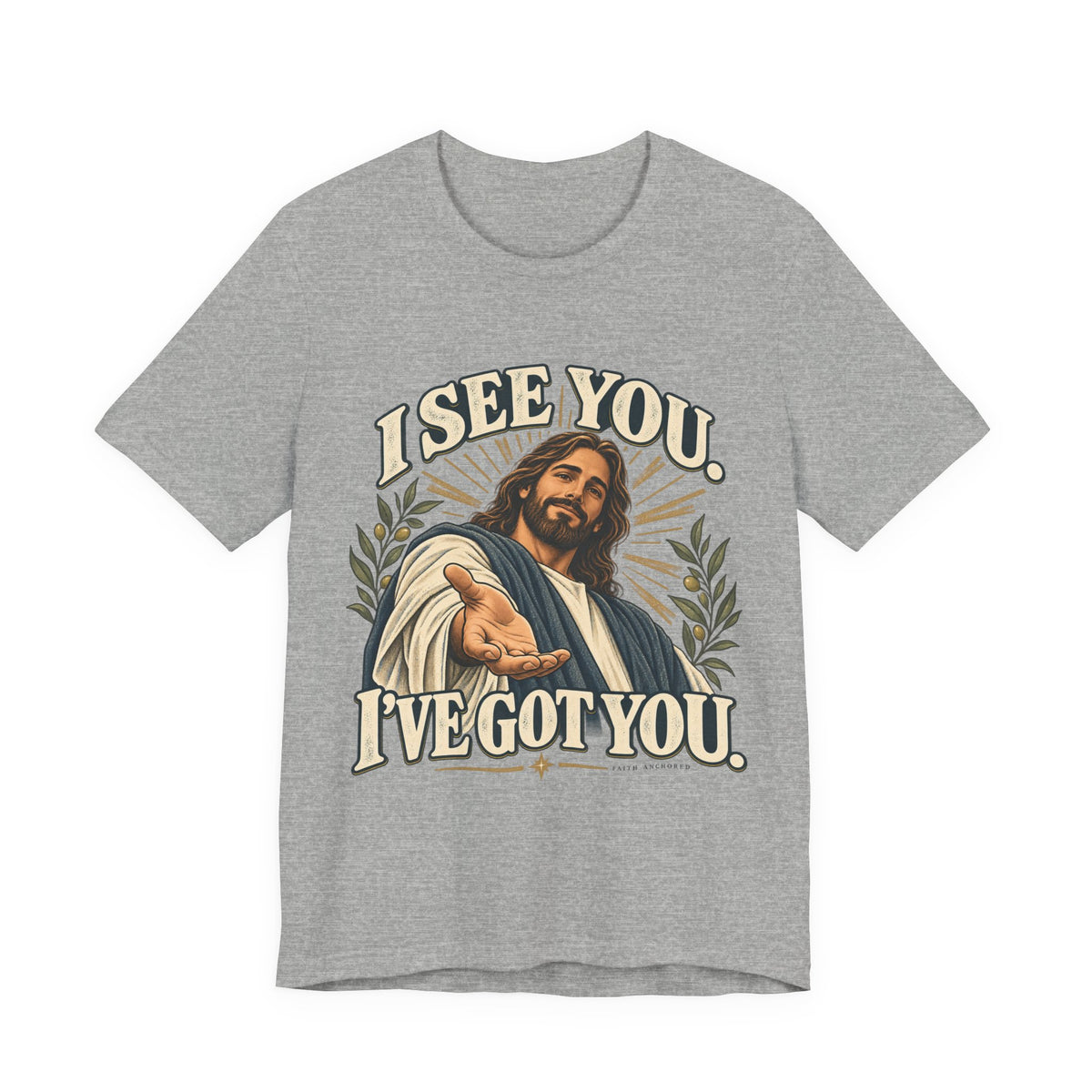 Christian T-Shirt - "I See You, I've Got You" Inspirational Jesus Tee
