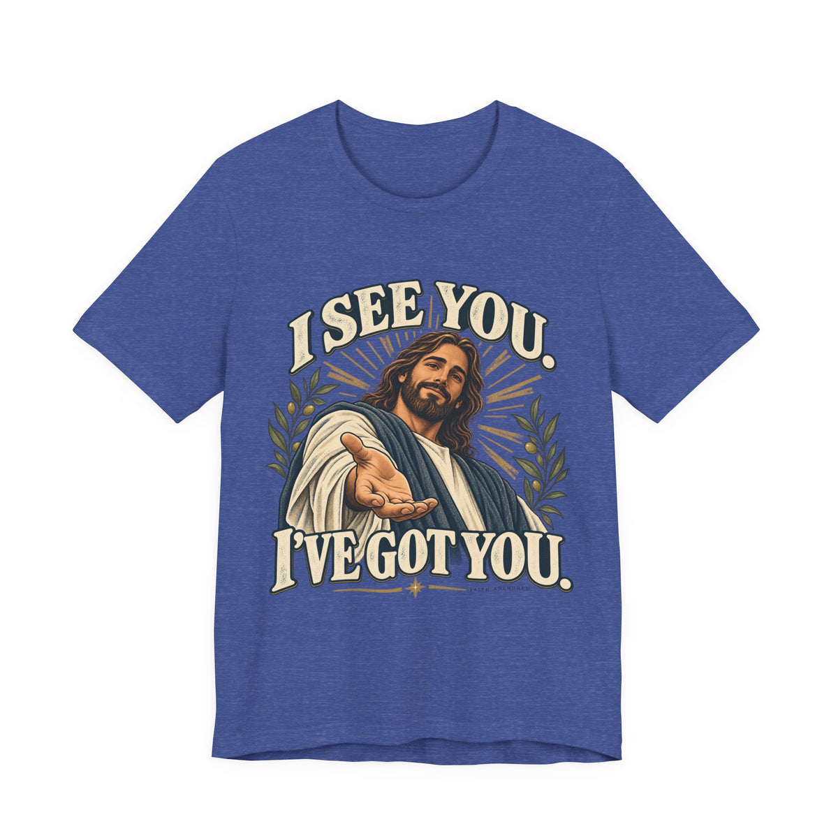 Christian T-Shirt - "I See You, I've Got You" Inspirational Jesus Tee