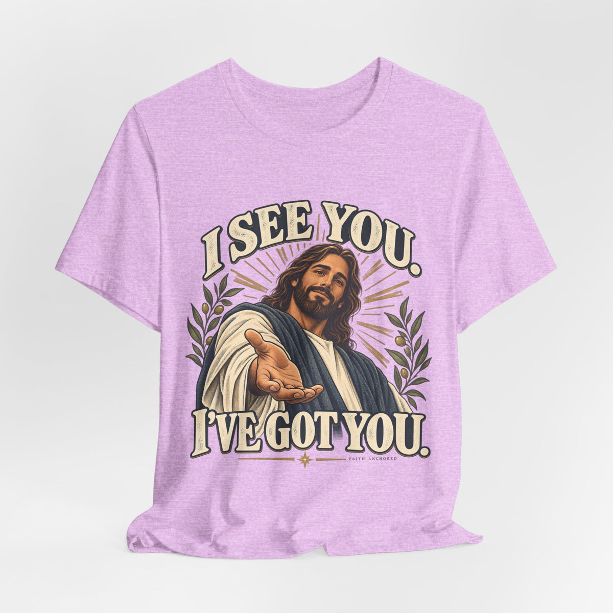 Christian T-Shirt - "I See You, I've Got You" Inspirational Jesus Tee