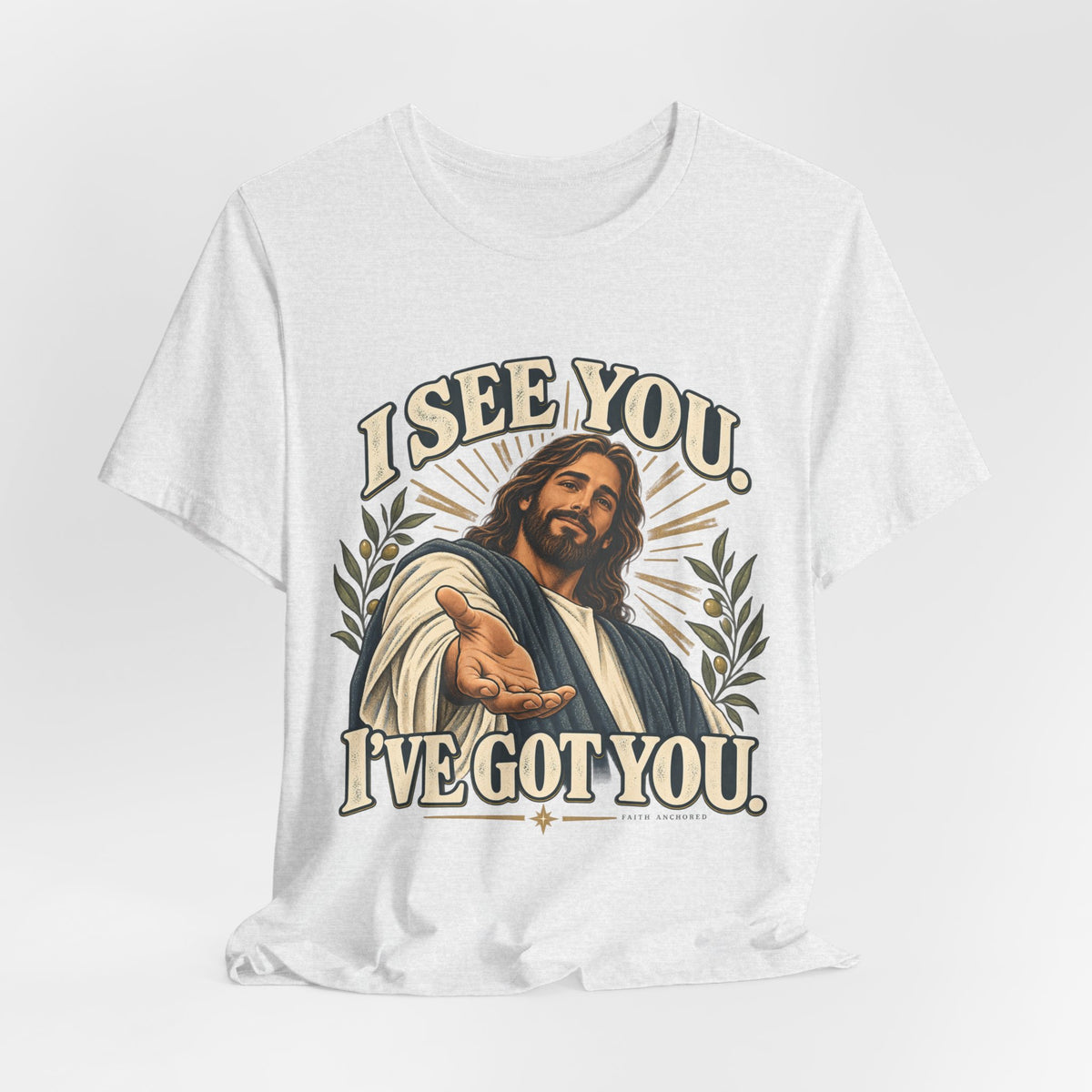Christian T-Shirt - "I See You, I've Got You" Inspirational Jesus Tee