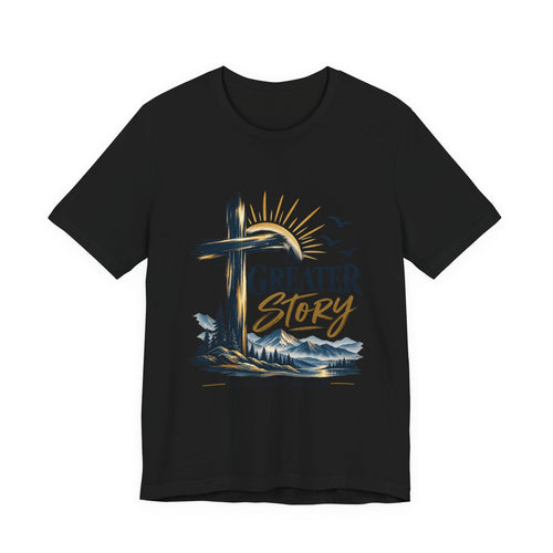 A Greater Story Christian T-Shirt – Faith Anchored Cross Tee