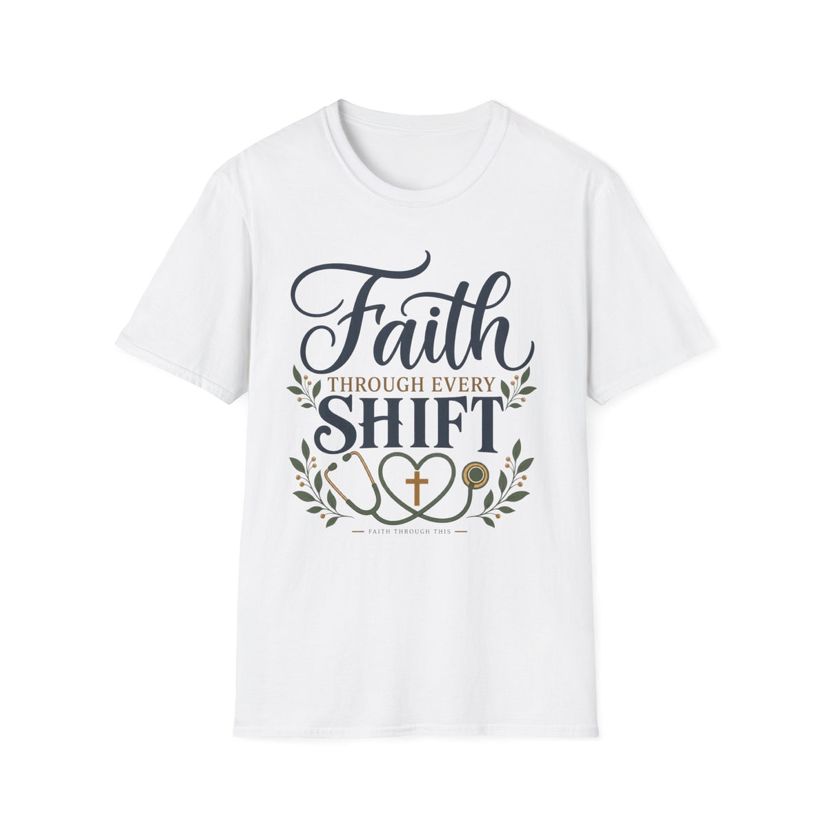 Faith Through Every Shift T-Shirt — Nurse/Healthcare Christian Workwear