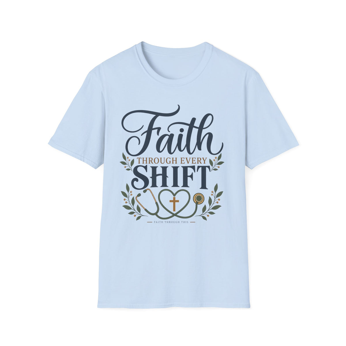 Faith Through Every Shift T-Shirt — Nurse/Healthcare Christian Workwear