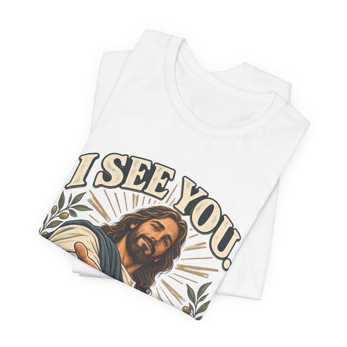 Christian T-Shirt - "I See You, I've Got You" Inspirational Jesus Tee
