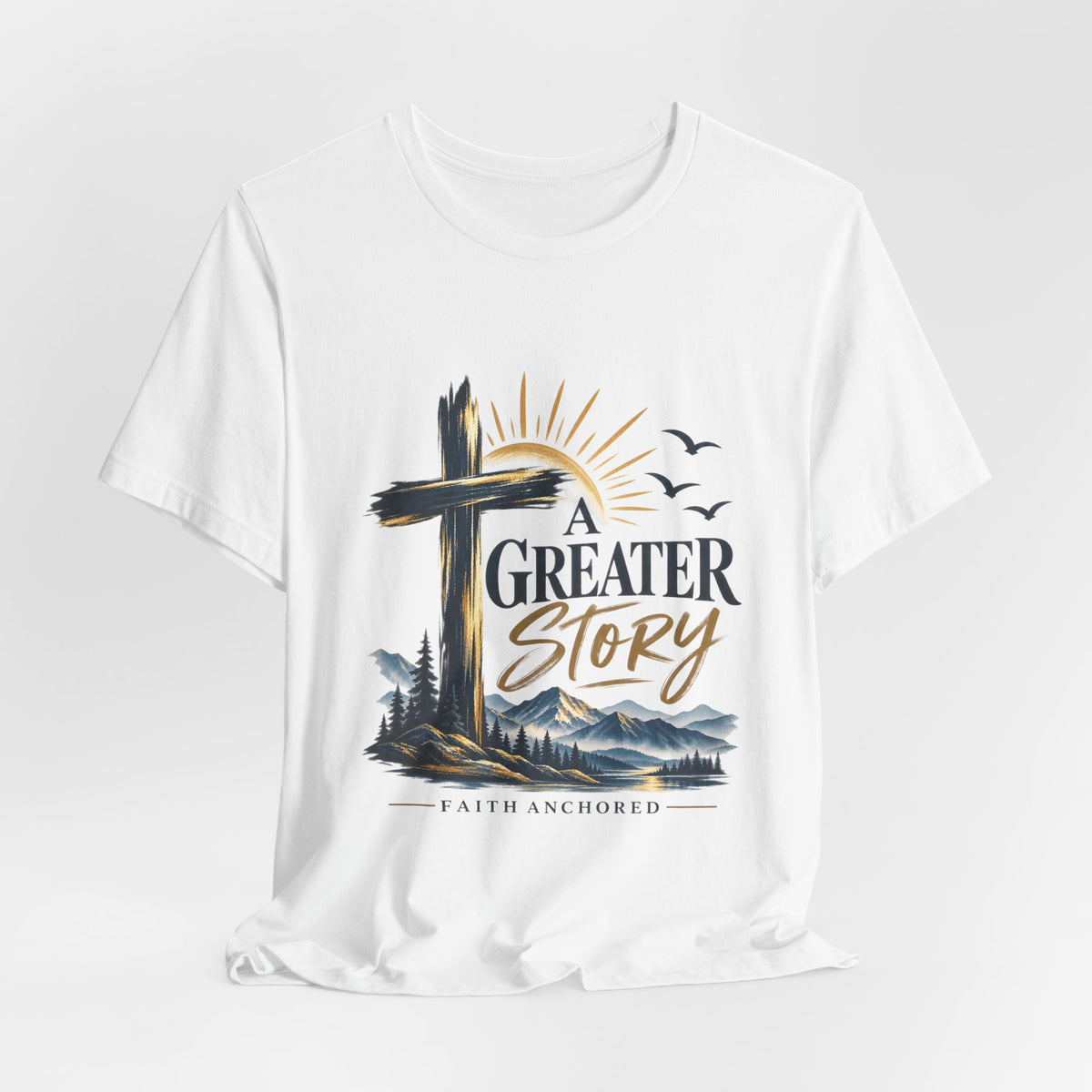 A Greater Story Christian T-Shirt – Faith Anchored Cross Tee