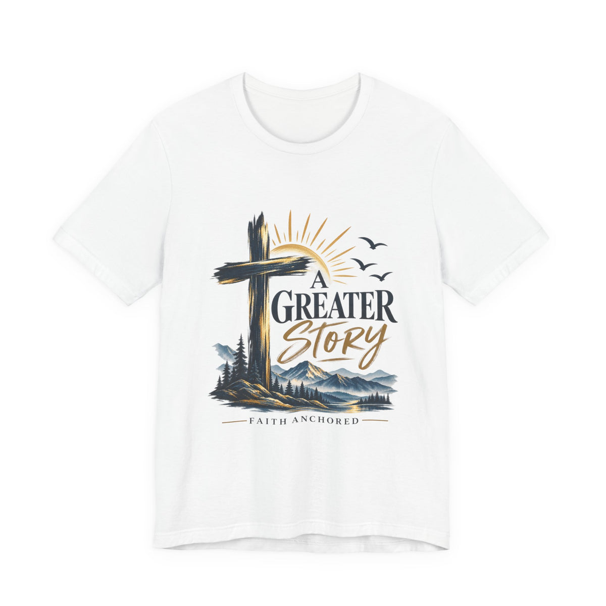 A Greater Story Christian T-Shirt – Faith Anchored Cross Tee