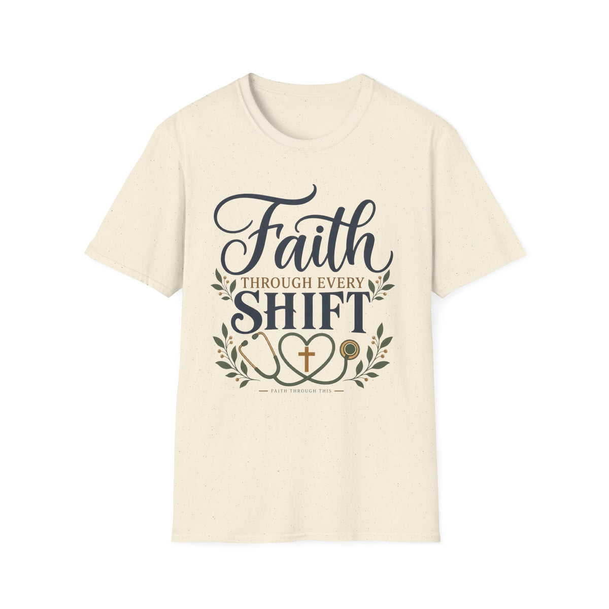 Faith Through Every Shift T-Shirt — Nurse/Healthcare Christian Workwear
