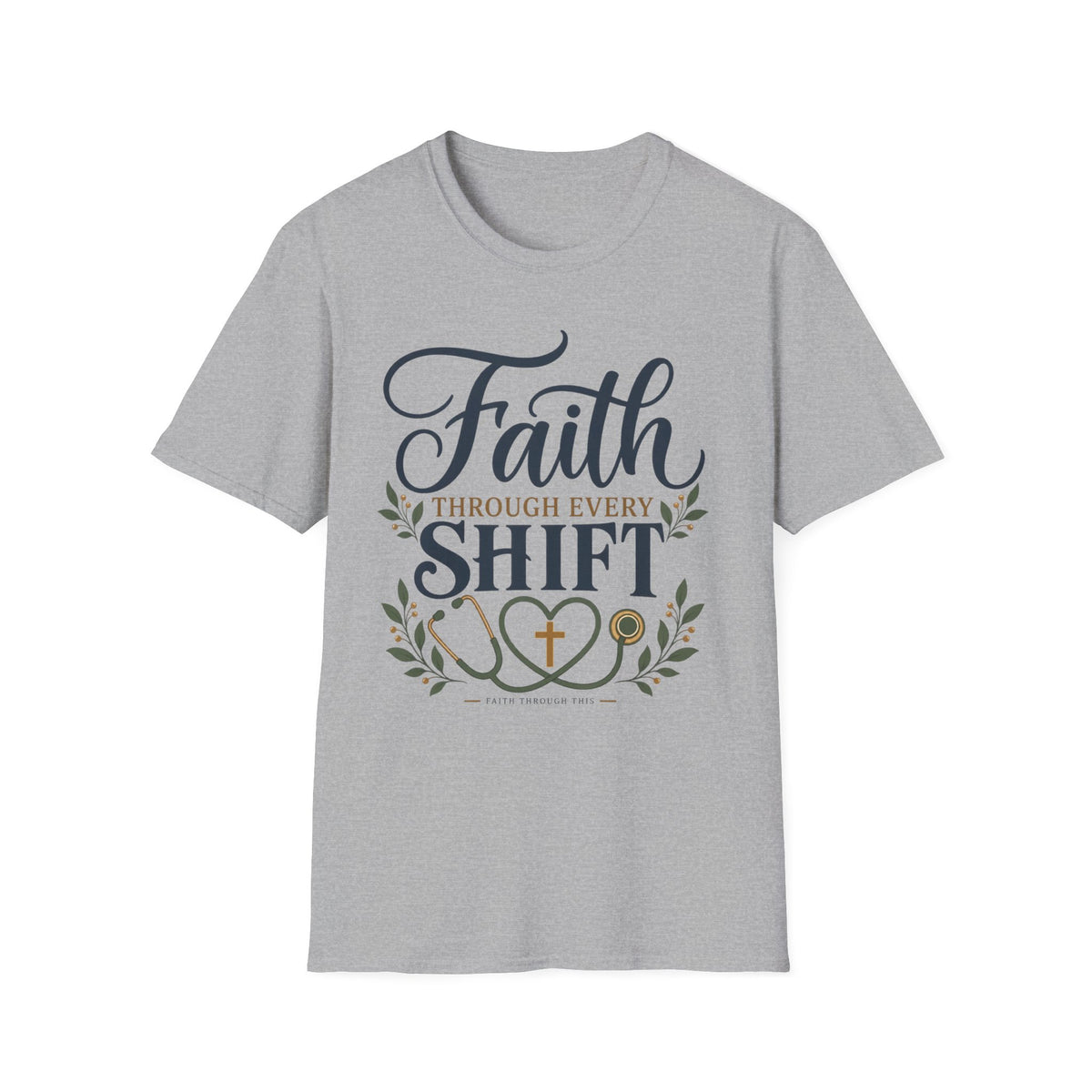 Faith Through Every Shift T-Shirt — Nurse/Healthcare Christian Workwear