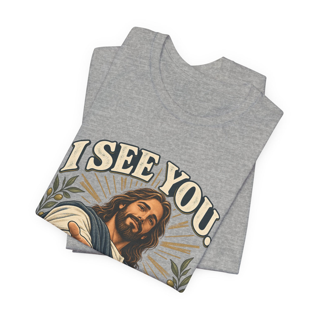 Christian T-Shirt - "I See You, I've Got You" Inspirational Jesus Tee